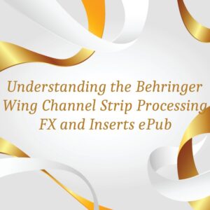Understanding the Behringer Wing Channel Strip Processing, FX and Inserts Picture